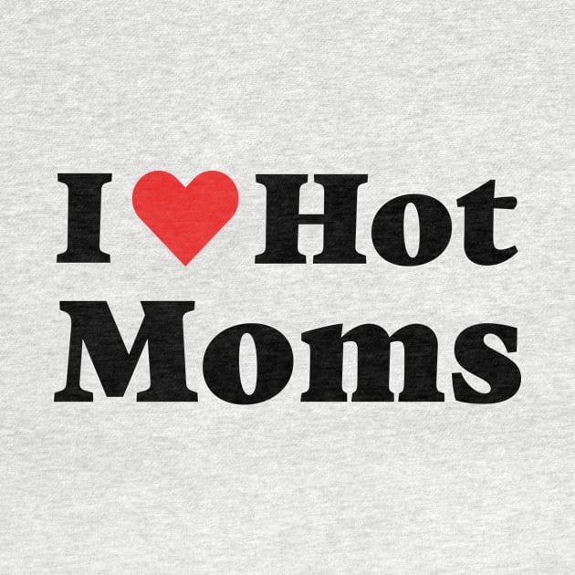 I Love Hot Moms Funny Red I Heart Love Moms Boys by Spreadlove